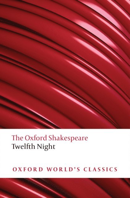 William Shakespeare, Stanley Wells, Roger Warren - Twelfth Night, or What You Will: The Oxford Shakespeare, E-bok