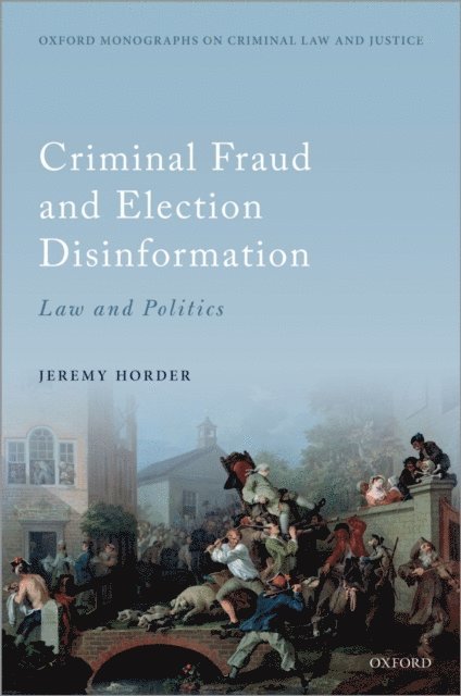 Jeremy Horder - Criminal Fraud and Election Disinformation, E-bok