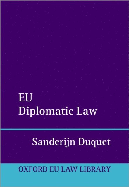 Sanderijn Duquet - EU Diplomatic Law, E-bok