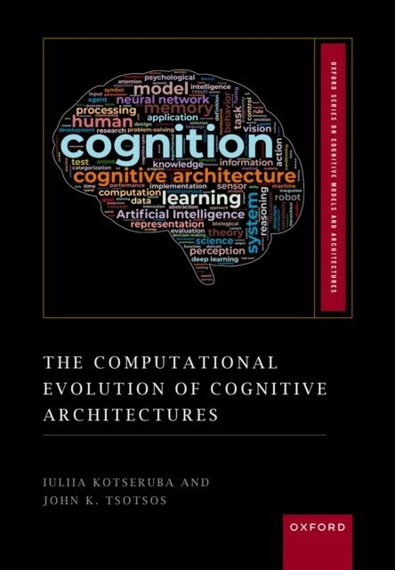 John K. Tsotsos, Iuliia Kotseruba - Computational Evolution of Cognitive Architectures, E-bok