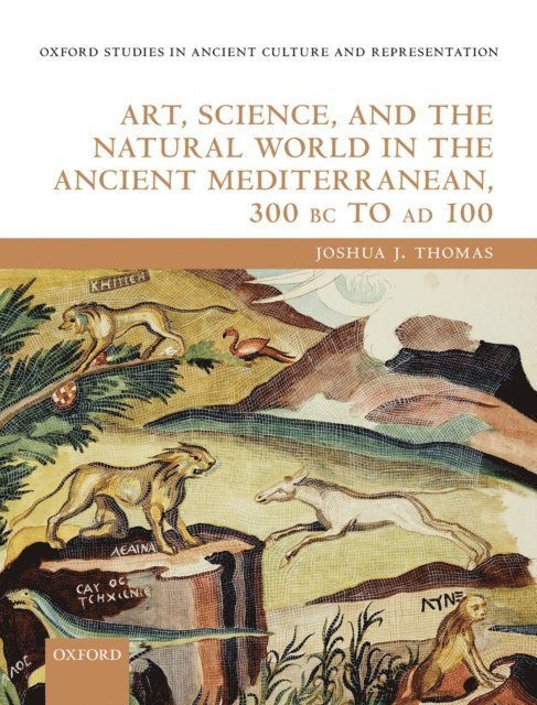 Joshua J. Thomas - Art, Science, and the Natural World in the Ancient Mediterranean, 300 BC to AD 100, E-bok