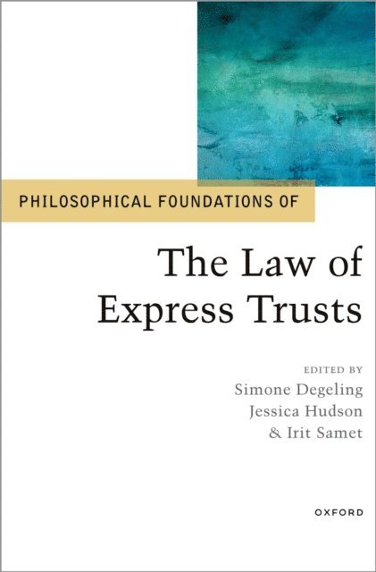 Irit Samet, Jessica Hudson, Simone Degeling - Philosophical Foundations of the Law of Express Trusts, E-bok
