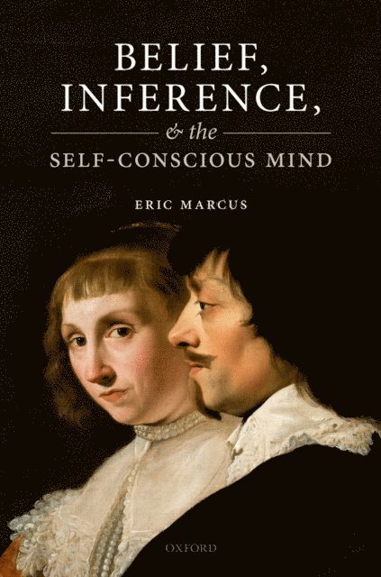Eric Marcus - Belief, Inference, and the Self-Conscious Mind, E-bok