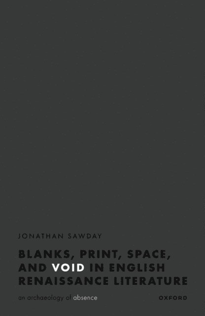 Jonathan Sawday - Blanks, Print, Space, and Void in English Renaissance Literature, E-bok