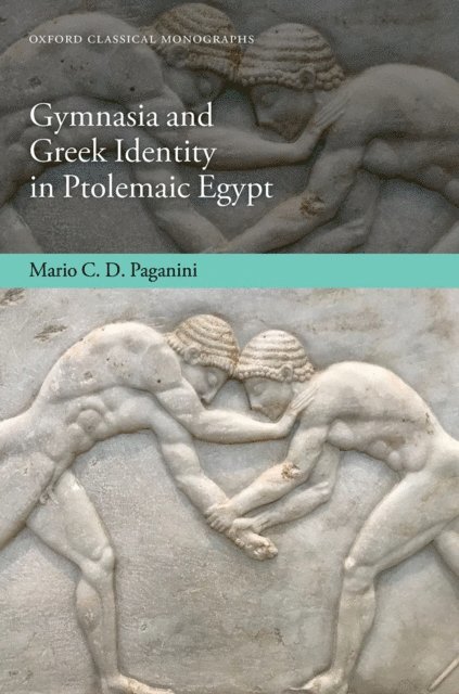 Mario C. D. Paganini - Gymnasia and Greek Identity in Ptolemaic Egypt, E-bok