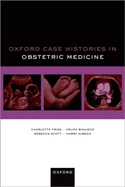Harry Gibson, Rebecca Scott, Krupa Bhalsod, Charlotte Frise - Oxford Case Histories in Obstetric Medicine, E-bok
