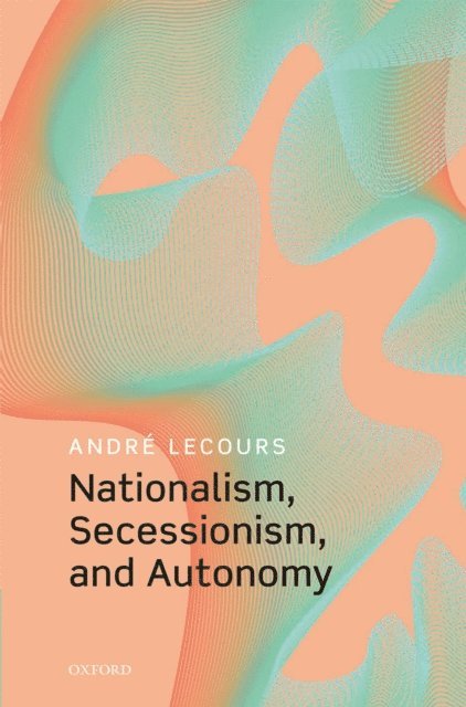 Andre Lecours - Nationalism, Secessionism, and Autonomy, E-bok