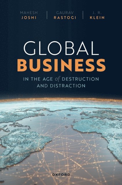 J. R. Klein, Gaurav Rastogi, Mahesh Joshi - Global Business in the Age of Destruction and Distraction, E-bok