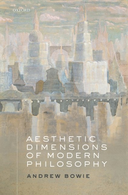 Andrew Bowie - Aesthetic Dimensions of Modern Philosophy, E-bok