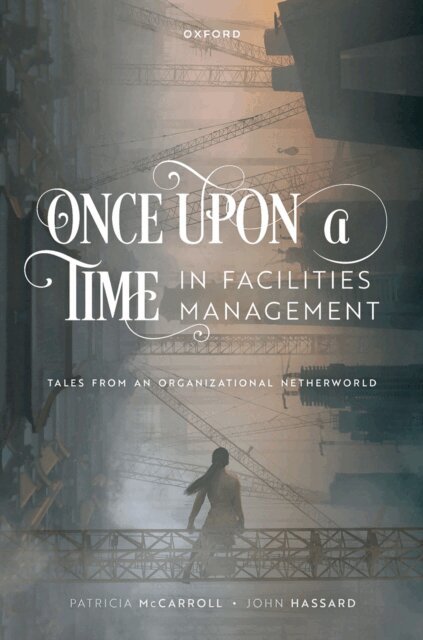 John Hassard, Patricia McCarroll - Once Upon a Time in Facilities Management, E-bok