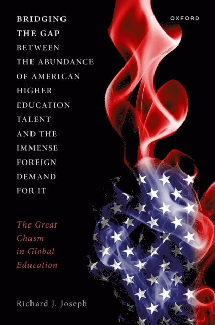 Richard J. Joseph - Bridging the Gap between the Abundance of American Higher Education Talent and the Immense Foreign Demand for It, E-bok