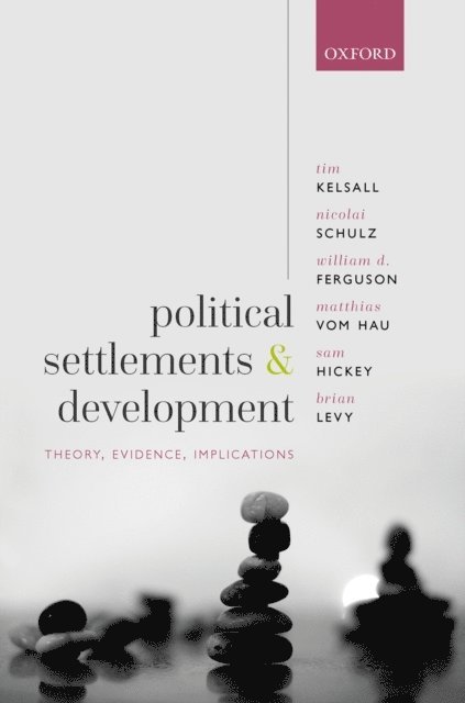 Brian Levy, Sam Hickey, Matthias vom Hau, William D. Ferguson, Nicolai Schulz, Tim Kelsall - Political Settlements and Development, E-bok