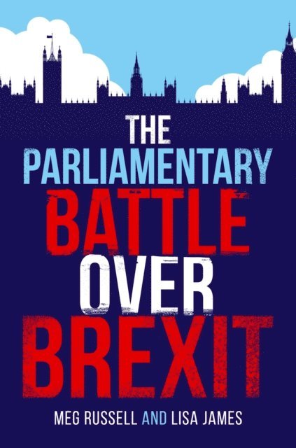 Lisa James, Meg Russell - Parliamentary Battle over Brexit, E-bok