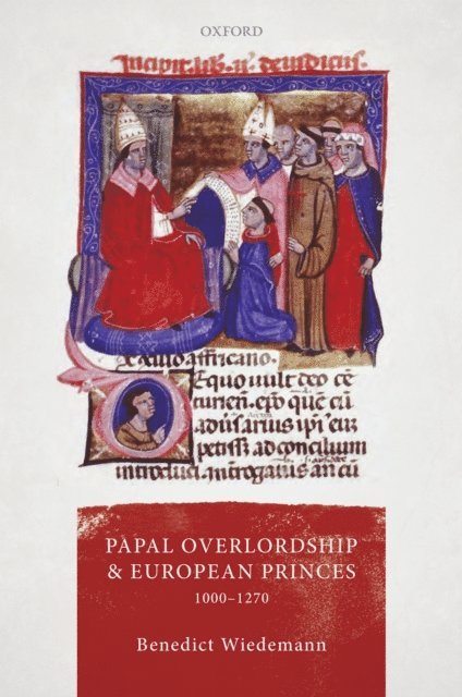 Benedict Wiedemann - Papal Overlordship and European Princes, 1000-1270, E-bok