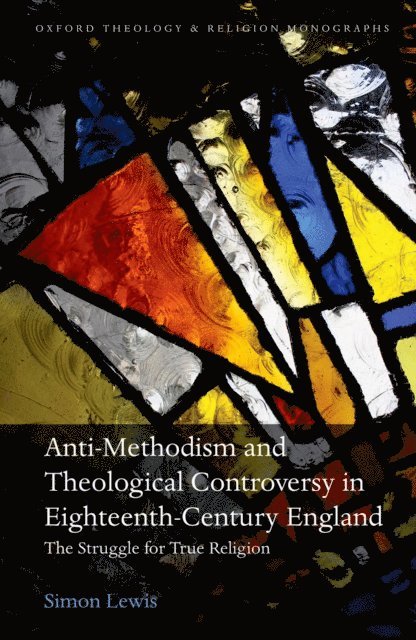 Simon Lewis - Anti-Methodism and Theological Controversy in Eighteenth-Century England, E-bok