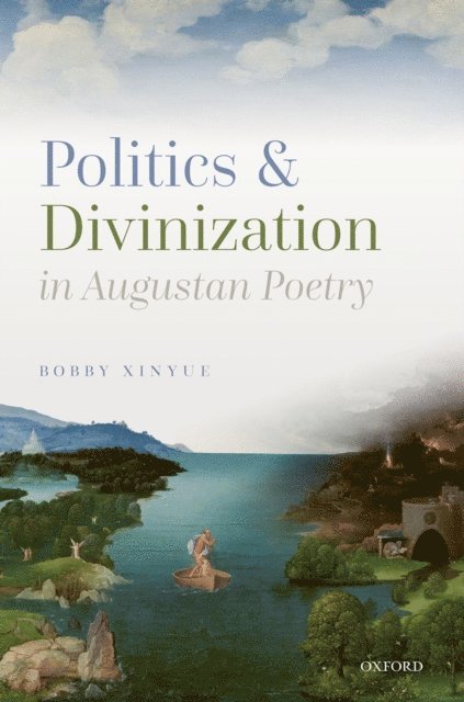 Bobby Xinyue - Politics and Divinization in Augustan Poetry, E-bok. Tillgänglighet: Lägg i varukorg