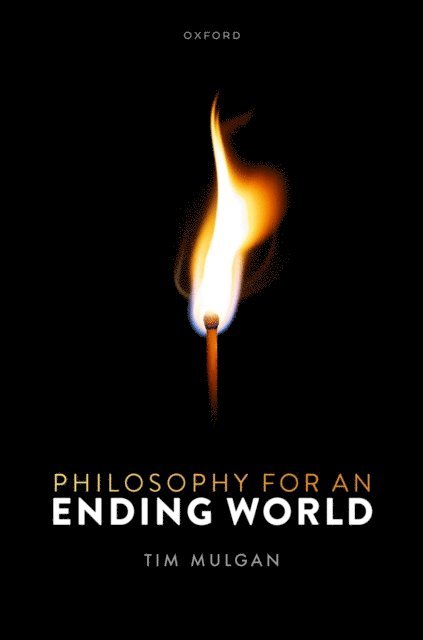 Tim Mulgan - Philosophy for an Ending World, E-bok