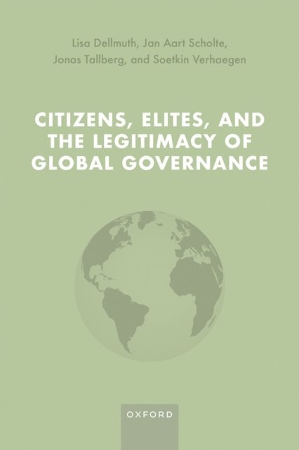Soetkin Verhaegen, Jonas Tallberg, Jan Aart Scholte, Lisa Dellmuth - Citizens, Elites, and the Legitimacy of Global Governance, E-bok