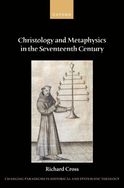Richard Cross - Christology and Metaphysics in the Seventeenth Century, E-bok