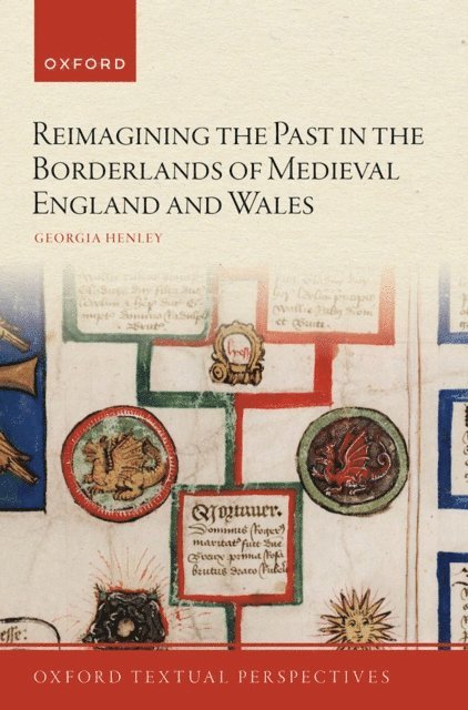 Georgia Henley - Reimagining the Past in the Borderlands of Medieval England and Wales, E-bok