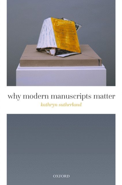 Kathryn Sutherland - Why Modern Manuscripts Matter, E-bok