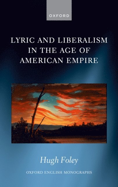 Hugh Foley - Lyric and Liberalism in the Age of American Empire, E-bok