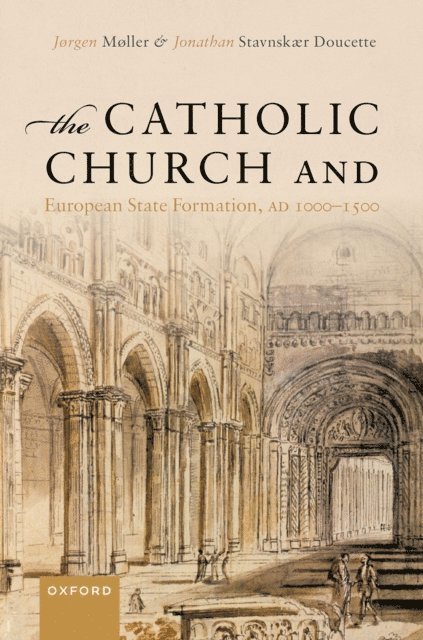 Jonathan StavnskA¦r Doucette, Jorgen Moller - Catholic Church and European State Formation, AD 1000-1500, E-bok