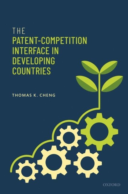 Thomas K. Cheng - Patent-Competition Interface in Developing Countries, E-bok