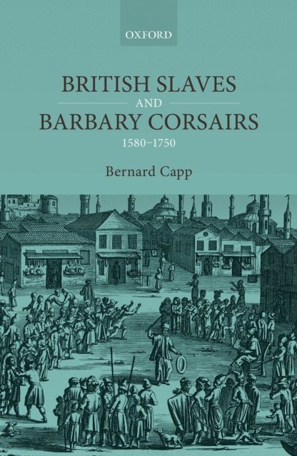Bernard Capp - British Slaves and Barbary Corsairs, 1580-1750, E-bok