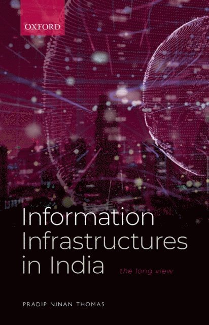 Pradip Ninan Thomas - Information Infrastructures in India, E-bok