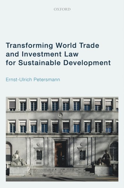 Ernst-Ulrich Petersmann - Transforming World Trade and Investment Law for Sustainable Development, E-bok