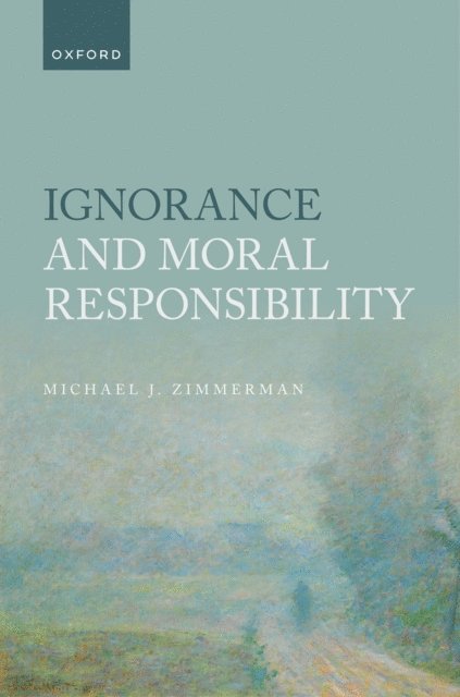 Michael J. Zimmerman - Ignorance and Moral Responsibility, E-bok