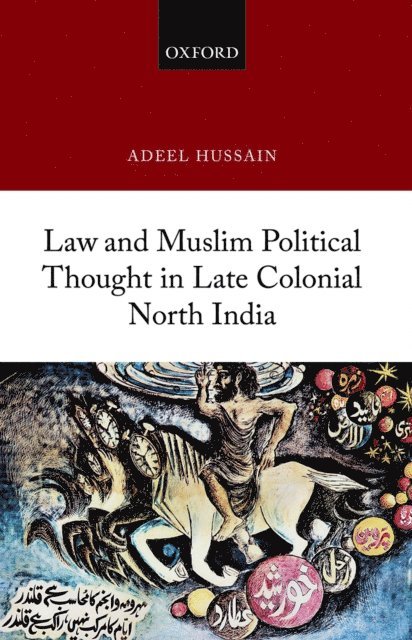 Adeel Hussain - Law and Muslim Political Thought in Late Colonial North India, E-bok