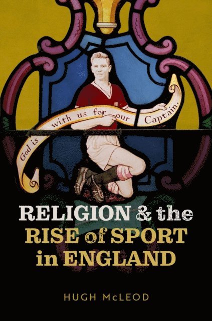 Hugh McLeod - Religion and the Rise of Sport in England, E-bok