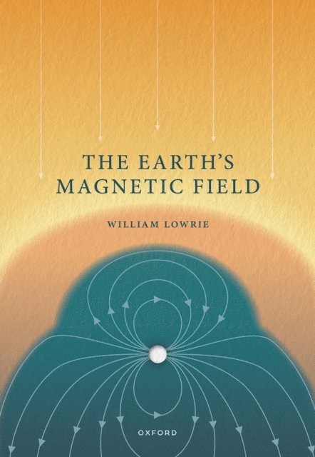 William Lowrie - Earth's Magnetic Field, E-bok