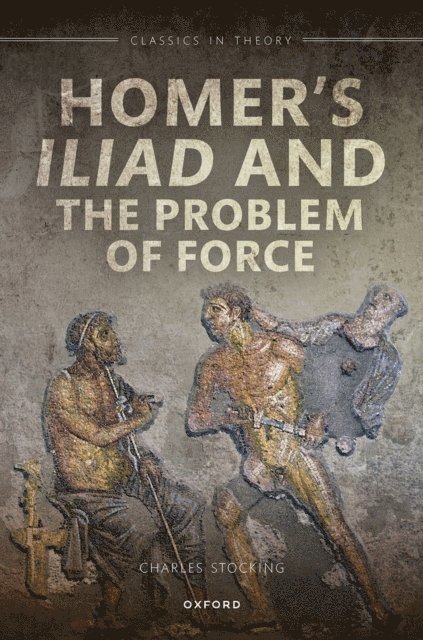 Charles H. Stocking - Homer's Iliad and the Problem of Force, E-bok