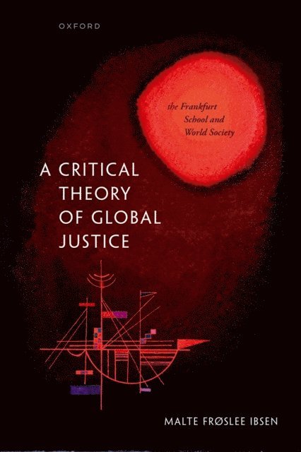 Malte Froslee Ibsen - Critical Theory of Global Justice, E-bok