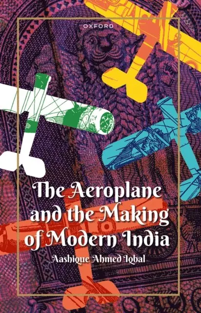 Aashique Ahmed Iqbal - Aeroplane and the Making of Modern India, E-bok. Tillgänglighet: Lägg i varukorg