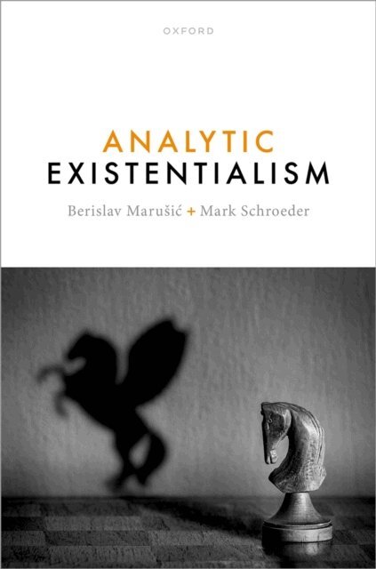 Mark Schroeder, Berislav MaruA!iA‡ - Analytic Existentialism, E-bok