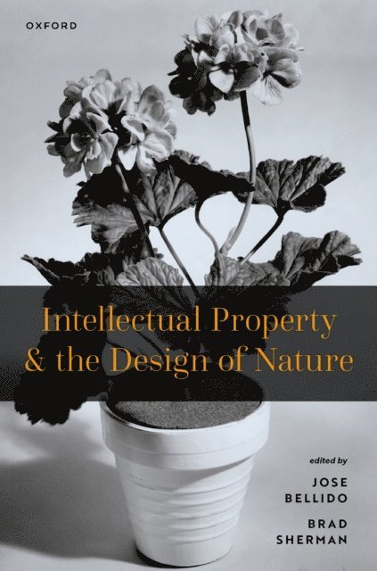 Brad Sherman, Jose Bellido - Intellectual Property and the Design of Nature, E-bok