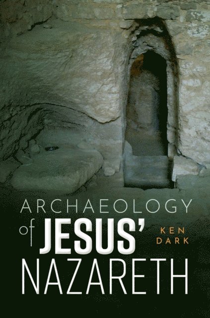 Ken Dark - Archaeology of Jesus' Nazareth, E-bok