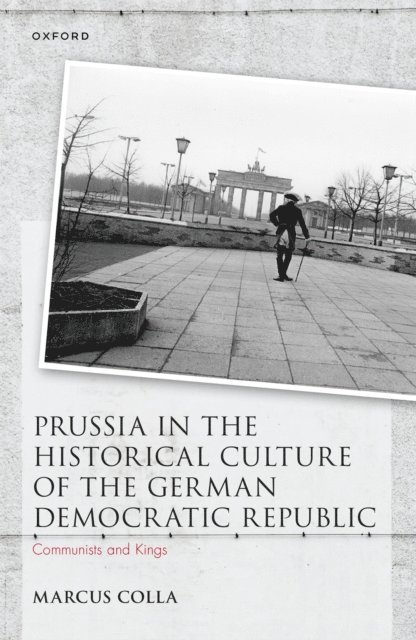 Marcus Colla - Prussia in the Historical Culture of the German Democratic Republic, E-bok