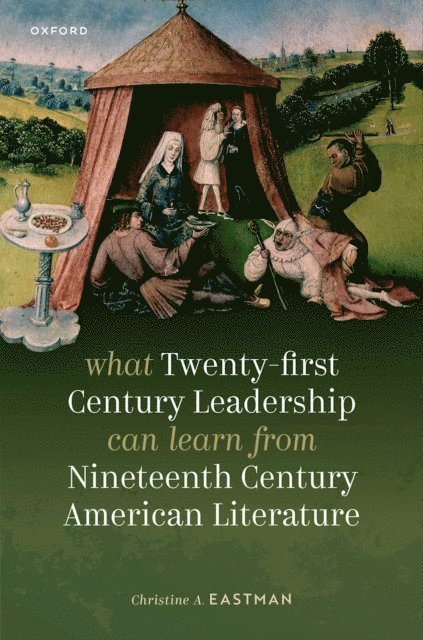 Christine A. Eastman - What Twenty-first Century Leadership Can Learn from Nineteenth Century American Literature, E-bok