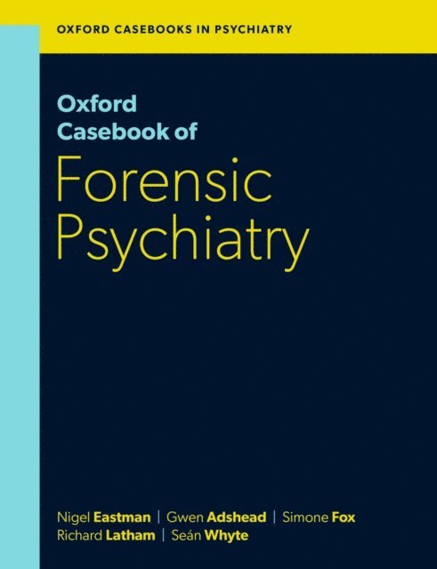 SeA!n Whyte, Richard Latham, Simone Fox, Gwen Adshead, Nigel Eastman - Oxford Casebook of Forensic Psychiatry, E-bok