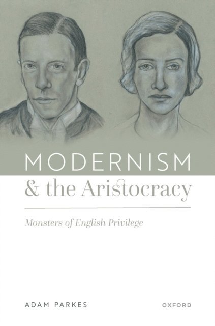 Adam Parkes - Modernism and the Aristocracy, E-bok