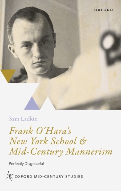 Sam Ladkin - Frank O'Hara's New York School and Mid-Century Mannerism, E-bok