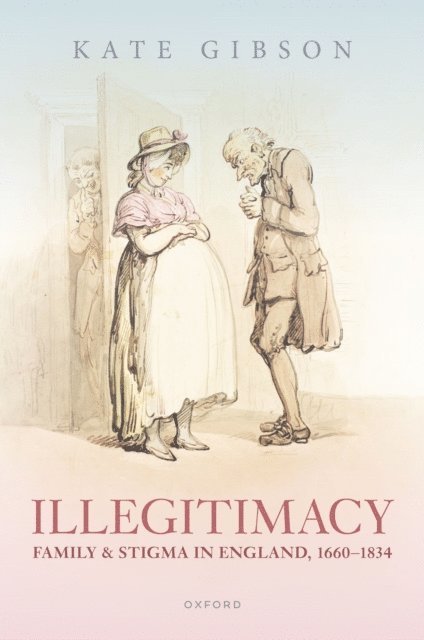 Kate Gibson - Illegitimacy, Family, and Stigma in England, 1660-1834, E-bok