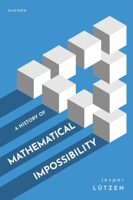 Jesper Lutzen - History of Mathematical Impossibility, E-bok