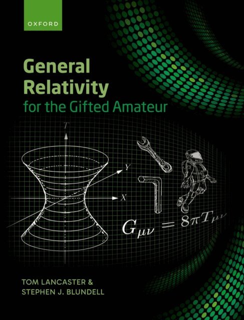 Stephen Blundell, Tom Lancaster - General Relativity for the Gifted Amateur, E-bok