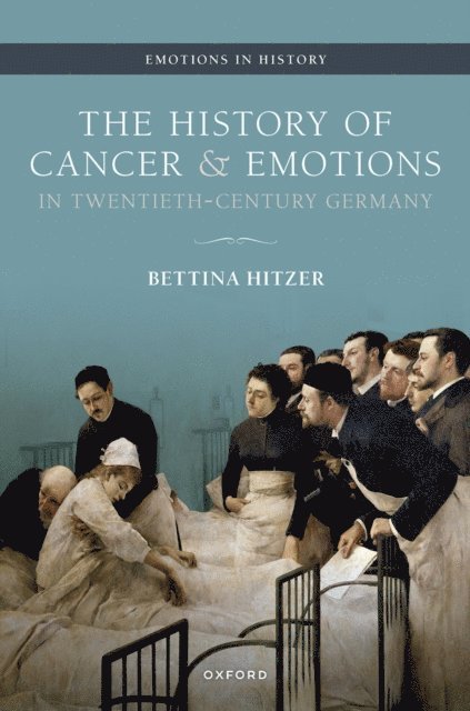 Bettina Hitzer - History of Cancer and Emotions in Twentieth-Century Germany, E-bok